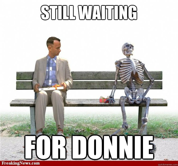 Still waiting  For donnie  