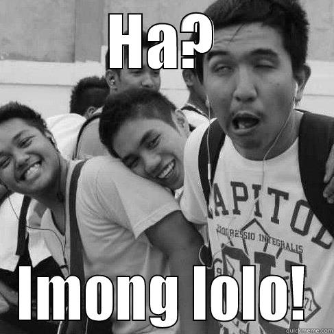 HA? IMONG LOLO! Misc