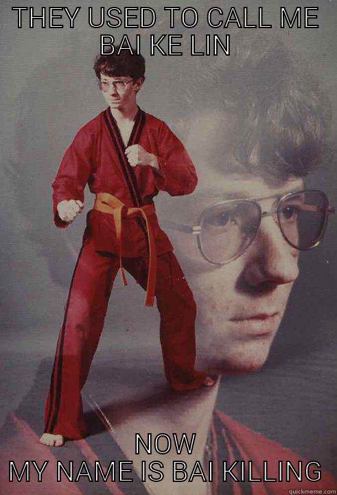 THEY USED TO CALL ME BAI KE LIN NOW MY NAME IS BAI KILLING Karate Kyle