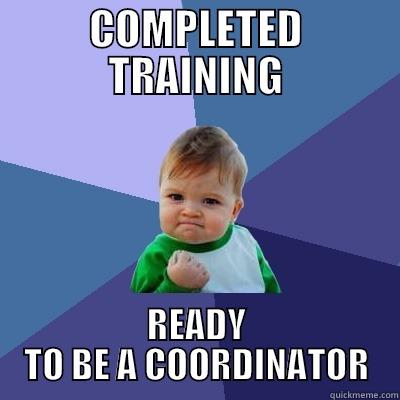 COMPLETED TRAINING READY TO BE A COORDINATOR Success Kid