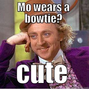 MO WEARS A BOWTIE? CUTE Condescending Wonka