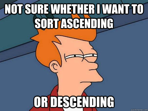 not sure whether I want to sort ascending or descending  Futurama Fry