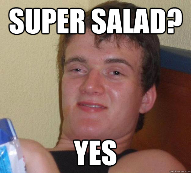 super salad? yes - super salad? yes  10 Guy