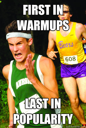 First in Warmups Last in Popularity  Intense Cross Country Kid