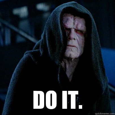  Do it. -  Do it.  Sith lord