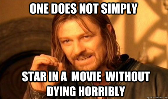One does not simply Star in a  movie  without  dying horribly  Boromir