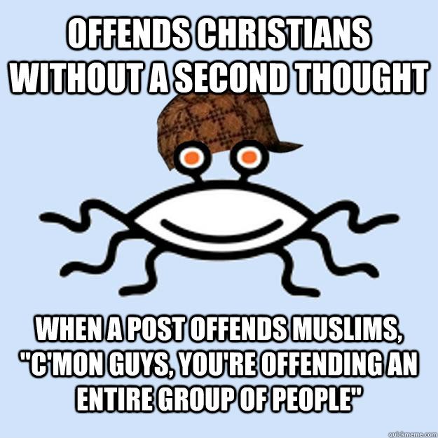 Offends Christians without a second thought When a post offends muslims, 