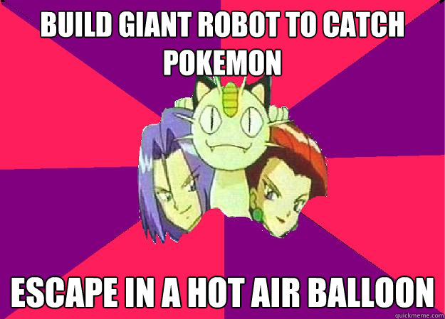 build giant robot to catch pokemon escape in a hot air balloon  Team Rocket