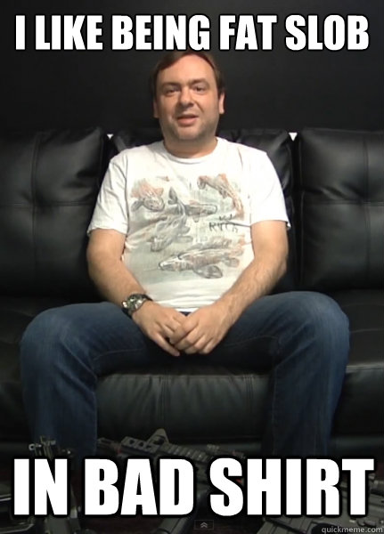 I like being fat slob in bad shirt - I like being fat slob in bad shirt  Sergey Titov Shirt