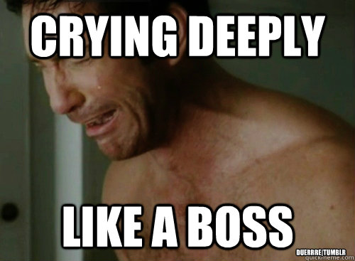 Crying deeply Like a boss duerrre|tumblr  