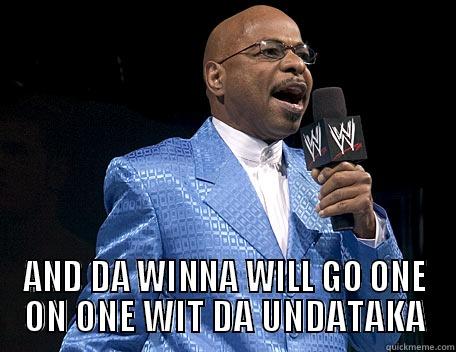  AND DA WINNA WILL GO ONE ON ONE WIT DA UNDATAKA Misc