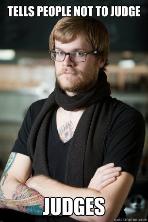 tells people not to judge judges  Hipster Barista