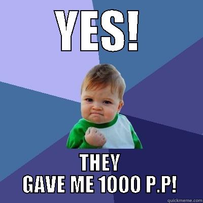 YES! THEY GAVE ME 1000 P.P! Success Kid