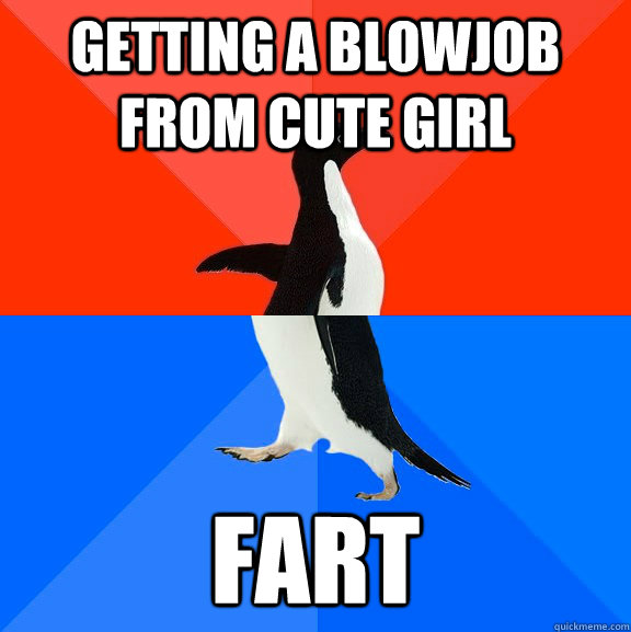 Getting a blowjob from cute girl  Fart - Getting a blowjob from cute girl  Fart  Socially Awesome Awkward Penguin