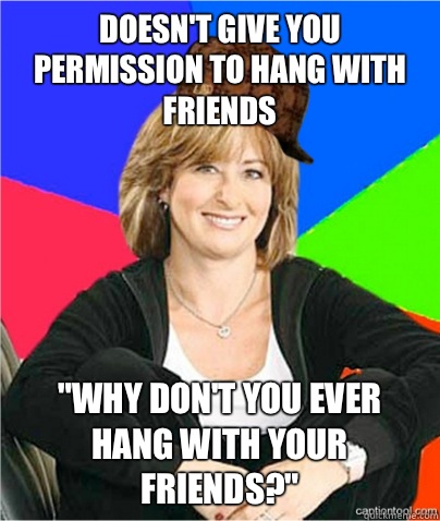 Doesn't give you permission to hang with friends 
