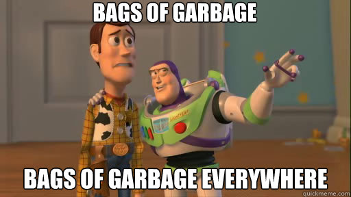 bags of garbage bags of garbage everywhere  Everywhere
