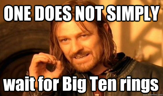 ONE DOES NOT SIMPLY wait for Big Ten rings  One Does Not Simply