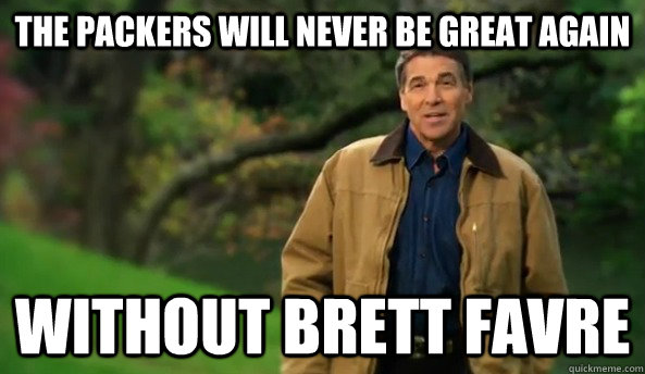 The Packers will never be great again without Brett Favre  Rick perry