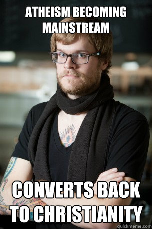 Atheism becoming mainstream converts back to christianity  Hipster Barista