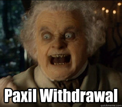  Paxil Withdrawal -  Paxil Withdrawal  Angry Bilbo