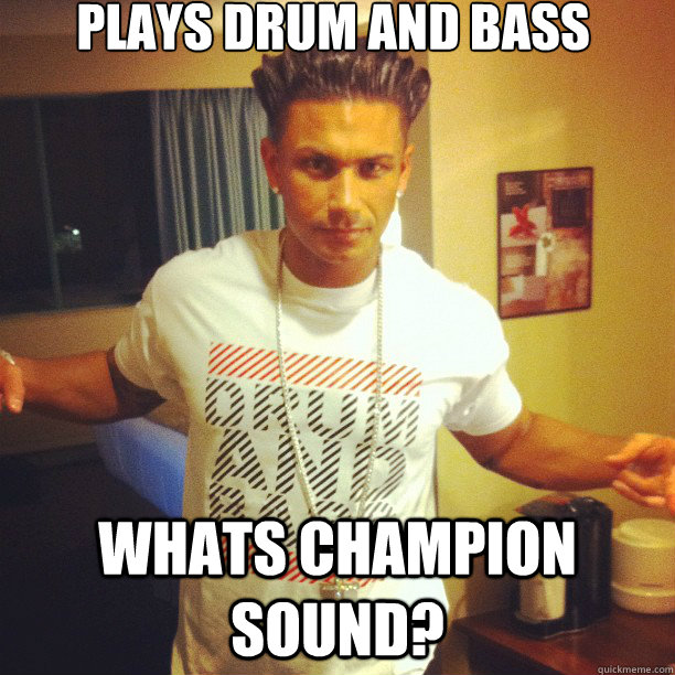 PLAYS DRUM AND BASS WHATS CHAMPION SOUND?   Drum and Bass DJ Pauly D