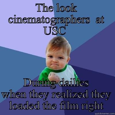 THE LOOK CINEMATOGRAPHERS  AT USC  DURING DAILIES WHEN THEY REALIZED THEY LOADED THE FILM RIGHT Success Kid
