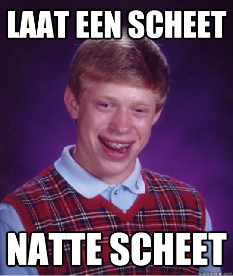 Laat een scheet Natte scheet   Bad Luck Brian