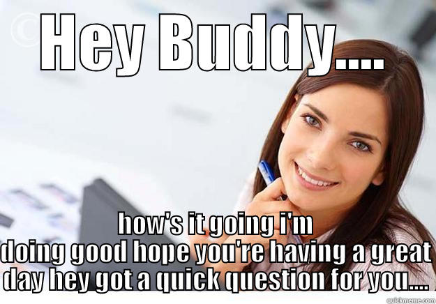 HEY BUDDY.... HOW'S IT GOING I'M DOING GOOD HOPE YOU'RE HAVING A GREAT DAY HEY GOT A QUICK QUESTION FOR YOU.... Hot Girl At Work