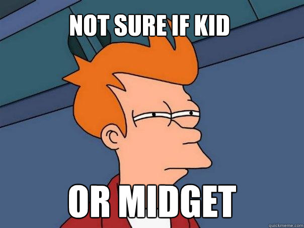 Not sure if kid Or midget - Not sure if kid Or midget  Futurama Fry