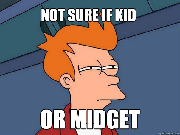 Not sure if kid Or midget  Futurama Fry