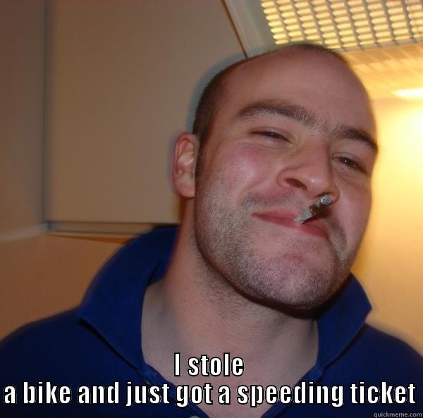 YOU´RE NOT BADBOY ENOUGH SHE SAID I STOLE A BIKE AND JUST GOT A SPEEDING TICKET Good Guy Greg 
