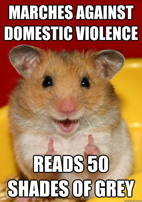 marches against domestic violence reads 50 shades of grey  - marches against domestic violence reads 50 shades of grey   Rationalization Hamster