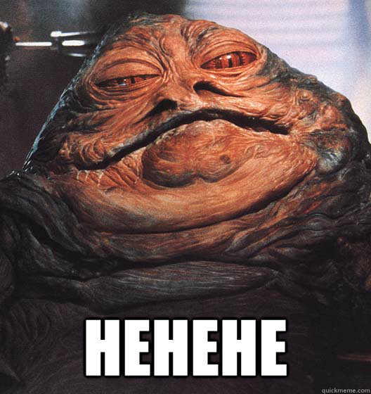  hehehe -  hehehe  Jabba