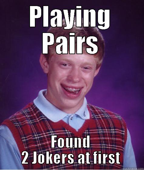 PLAYING PAIRS FOUND 2 JOKERS AT FIRST Bad Luck Brian