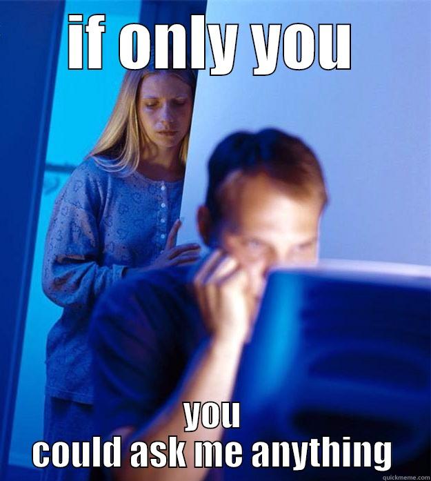 Reddit AMA - IF ONLY YOU YOU COULD ASK ME ANYTHING Redditors Wife
