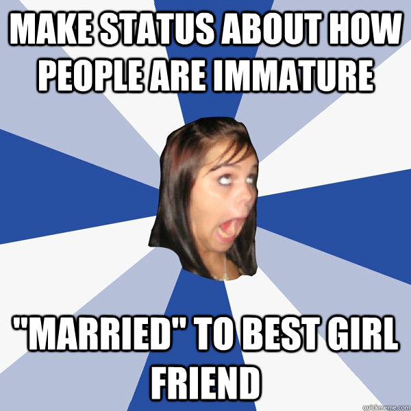 make status about how people are immature 