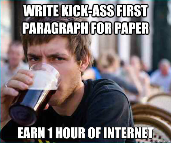 Write kick-ass first paragraph for paper Earn 1 hour of internet  Lazy College Senior