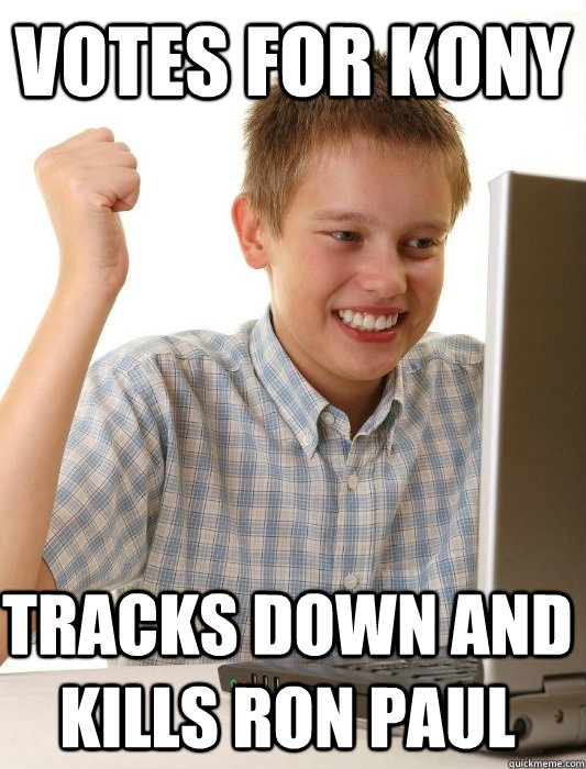 VOTES FOR KONY TRACKS DOWN AND KILLS RON PAUL  First Day on the Internet Kid