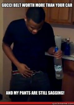 Gucci belt worth more than your car And my pants are STILL SAGGING!  Gucci Belt Brotha