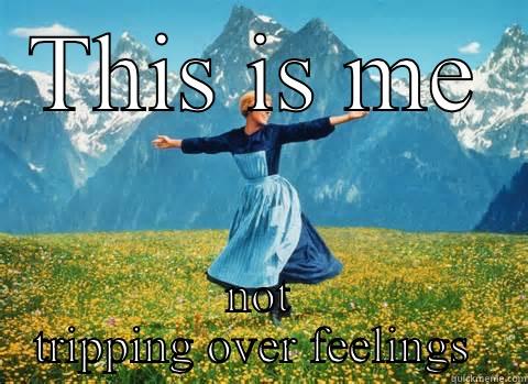 THIS IS ME NOT TRIPPING OVER FEELINGS  Misc