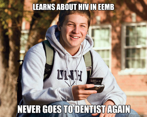 Learns about HIV in eemb Never goes to Dentist again  College Freshman