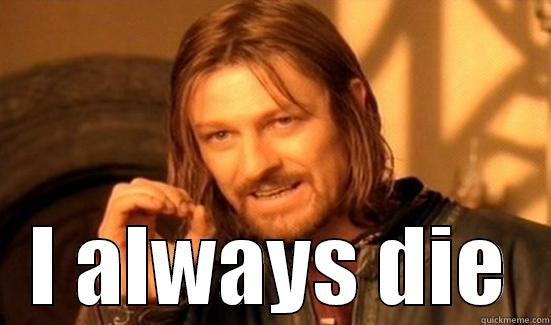  I ALWAYS DIE Boromir