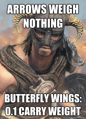 arrows weigh nothing butterfly wings: 0.1 carry weight  Scumbag low lvl Dovahkiin
