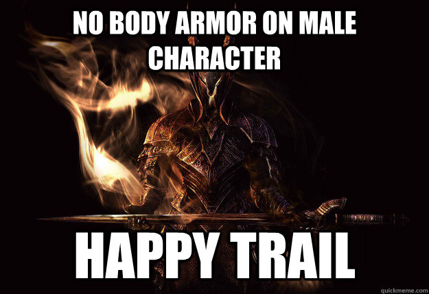 No body armor on male character Happy Trail - No body armor on male character Happy Trail  Dark Souls Meme