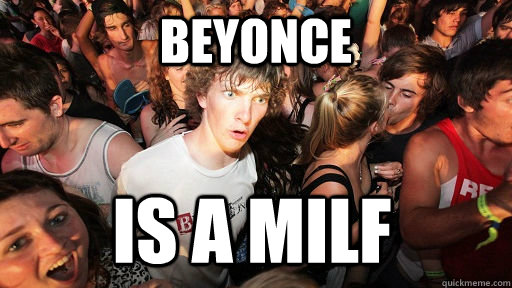 Beyonce Is a MILF  Sudden Clarity Clarence