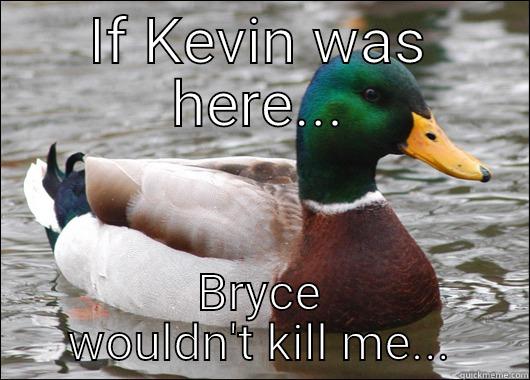 Kevin scares ducks... - IF KEVIN WAS HERE... BRYCE WOULDN'T KILL ME... Actual Advice Mallard
