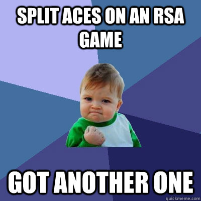 split aces on an rsa game got another one - split aces on an rsa game got another one  Success Kid