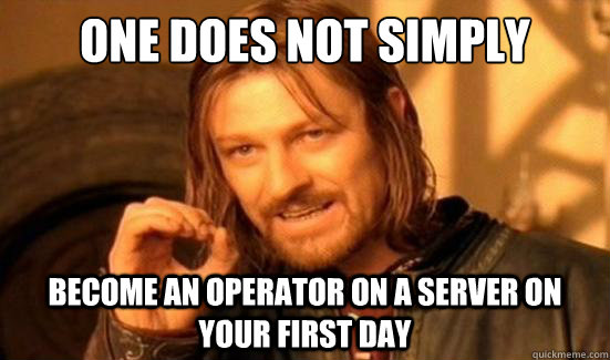 One Does Not Simply Become an Operator on a server on your first day  Boromir