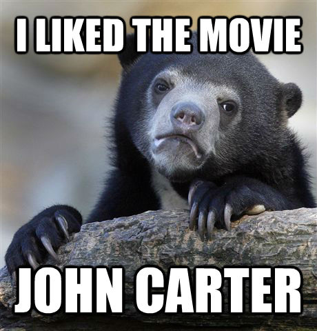 I LIKED THE MOVIE JOHN CARTER  Confession Bear