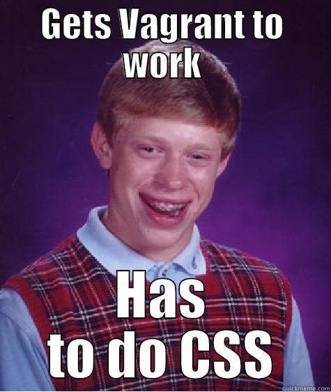 Vagrant CSS - GETS VAGRANT TO WORK HAS TO DO CSS Bad Luck Brian